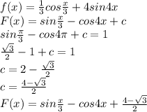 f(x)=\frac{1}{3}cos\frac{x}{3}+4sin4x\\ F(x)=sin\frac{x}{3}-cos4x+c\\ sin\frac{\pi}{3}-cos4\pi+c=1\\\frac{\sqrt3}{2}-1+c=1\\c=2-\frac{\sqrt3}{2}\\ c=\frac{4-\sqrt3}{2}\\ F(x)=sin\frac{x}{3}-cos4x+\frac{4-\sqrt3}{2}