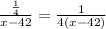 \frac{\frac{1}{4} }{x-42} = \frac{1}{4(x-42)}