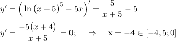 y'=\Big(\ln\big(x+5\big)^5-5x\Big)'=\dfrac{5}{x+5}-5\\\\y'=\dfrac{-5\big(x+4\big)}{x+5}=0;\ \ \ \ \Rightarrow\ \ \ \bold{x=-4}\in[-4,5;0]