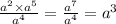 \frac{ {a}^{2} \times {a}^{5} }{ {a}^{4} } = \frac{ {a}^{7} }{ {a}^{4} } = {a}^{3}