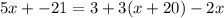 5x+ -21=3+3(x+20)-2x