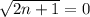 \sqrt{2n + 1} = 0