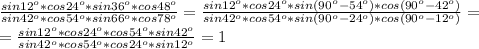 \frac{sin12^o*cos24^o*sin36^o*cos48^o}{sin42^o*cos54^o*sin66^o*cos78^o}=\frac{sin12^o*cos24^o*sin(90^o-54^o)*cos(90^o-42^o)}{sin42^o*cos54^o*sin(90^o-24^o)*cos(90^o-12^o)}=\\ =\frac{sin12^o*cos24^o*cos54^o*sin42^o}{sin42^o*cos54^o*cos24^o*sin12^o}=1