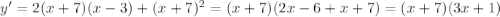 y'=2(x+7)(x-3)+(x+7)^2=(x+7)(2x-6+x+7)=(x+7)(3x+1)