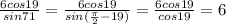 \frac{6cos19}{sin71}=\frac{6cos19}{sin(\frac{\pi}{2}-19)}=\frac{6cos19}{cos19}=6