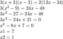 3(x+3)(x-3)=2(12x-24)\\ 3(x^2-9)=24x-48\\ 3x^2-27=24x-48\\ 3x^2-24x+21=0\\ x^2-8x+7=0\\ x1=7\\ x2=1