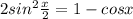 2sin^2\frac{x}{2}=1-cosx