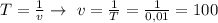 T=\frac{1}{v} \to \ v=\frac{1}{T}=\frac{1}{0,01}=100