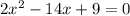 2x^{2}-14x+9=0