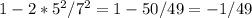 1-2* 5^2/7^2=1-50/49=-1/49