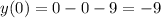 y(0)=0-0-9=-9