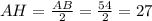 AH=\frac{AB}{2}=\frac{54}{2}=27