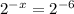 2^{-x}=2^{-6}