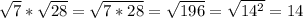 \sqrt{7} * \sqrt{28} = \sqrt{7*28} = \sqrt{196} = \sqrt{14^2} = 14