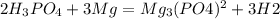 2H_{3}PO_{4} + 3Mg = Mg_{3}(PO4)^{2} + 3H2