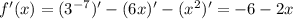 f'(x)=(3^{-7})'-(6x)'-(x^2)'=-6-2x