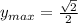 y_{max}=\frac{\sqrt{2}}{2}