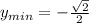 y_{min}=-\frac{\sqrt{2}}{2}