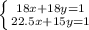 \left \{ {{18x+18y=1} \atop {22.5x+15y=1}} \right.