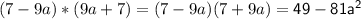 (7-9a)*(9a+7)=(7-9a)(7+9a)=\mathsf {49-81a^2}