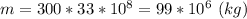 m=300*33*10^8=99*10^{6} \ (kg)