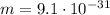 m = 9.1 \cdot 10^{-31}