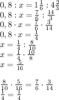 0,8 : x = 1\frac{1}{6}:4\frac{2}{3}\\ 0,8:x=\frac{7}{6}:\frac{14}{3}\\ 0,8\cdot x=\frac{7}{6}\cdot \frac{3}{14}\\ 0,8\cdot x = \frac{1}{4}\\ x=\frac{1}{4}:\frac{8}{10}\\ x=\frac{1}{4}\cdot\frac{10}{8}\\ x=\frac{5}{16}\\\\ \frac{8}{10}\cdot\frac{5}{16}=\frac{7}{6}\cdot\frac{3}{14}\\ \frac{1}{4}=\frac{1}{4}