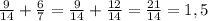 \frac{9}{14} + \frac{6}{7} = \frac{9}{14} + \frac{12}{14} = \frac{21}{14} = 1,5