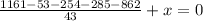 \frac{1161-53-254-285-862}{43}+x=0