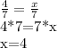 \frac{4}{7}= \frac{x}{7} &#10;&#10;4*7=7*x&#10;&#10;x=4&#10;&#10;