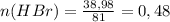 n(HBr) =\frac{38,98}{81} =0,48