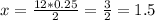 x=\frac{12*0.25}{2} = \frac{3}{2} = 1.5