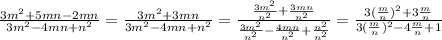 \frac{3m^2+5mn-2mn}{3m^2-4mn+n^2}=\frac{3m^2+3mn}{3m^2-4mn+n^2}=\frac{\frac{3m^2}{n^2}+\frac{3mn}{n^2}}{\frac{3m^2}{n^2}-\frac{4mn}{n^2}+\frac{n^2}{n^2}}=\frac{3(\frac{m}{n})^2+3\frac{m}{n}}{3(\frac{m}{n})^2-4\frac{m}{n}+1}