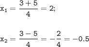 \displaystyle\tt x_1=\frac{3+5}{4}=2;\\\\\\x_2=\frac{3-5}{4} =-\frac{2}{4} =-0.5