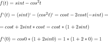 \displaystyle f(t)=sint-cos^2t\\\\f`(t)=(sint)`-(cos^2t)`=cost-2cost(-sint)=\\\\=cost+2sint*cost=cost*(1+2sint)\\\\f`(0)=cos0*(1+2sin0)=1*(1+2*0)=1