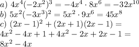 a) \ 4x^4(-2x^2)^3=-4x^4\cdot8x^6=-32x^{10}\\ b) \ 5x^2(-3x^3)^2=5x^2\cdot9x^6=45x^8\\ c) \ (2x-1)^2+(2x+1)(2x-1)=\\ 4x^2-4x+1+4x^2-2x+2x-1=\\ 8x^2-4x