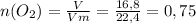 n(O_2)=\frac{V}{Vm}=\frac{16,8}{22,4}=0,75