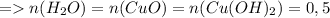 =n(H_2O)=n(CuO)=n(Cu(OH)_2)=0,5