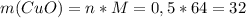 m(CuO)=n*M=0,5*64=32