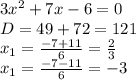 3x^2+7x-6=0\\\ D=49+72=121\\\ x_1=\frac{-7+11}{6}=\frac{2}{3}\\\ x_1=\frac{-7-11}{6}=-3