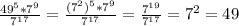 \frac{49^5*7^9}{7^{17}}=\frac{(7^2)^5*7^9}{7^{17}}=\frac{7^{19}}{7^{17}}=7^2=49