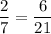 \displaystyle \frac{2}{7} =\frac{6}{21}