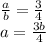 \frac{a}{b}=\frac{3}{4}\\a=\frac{3b}{4}