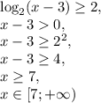 \log_2(x-3)\geq2, \\ x-30, \\ x-3\geq2^2, \\ x-3\geq4, \\ x\geq7, \\ x\in[7;+\infty)