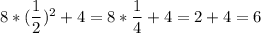 8*(\dfrac{1}{2})^{2}+4=8*\dfrac{1}{4}+4=2+4=6