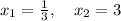 x_1=\frac{1}{3},\quad x_2=3