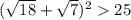 (\sqrt{18}+\sqrt{7})^225