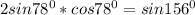 2sin78^0*cos78^0=sin156^0