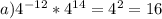 a)4^{-12}*4^{14}=4^2=16