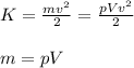 K=\frac {mv^2}{2}=\frac {pVv^2}{2} \\ \\ m=pV